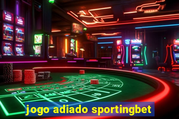 jogo adiado sportingbet