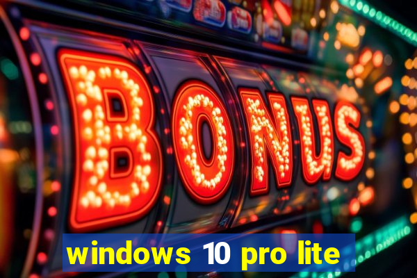 windows 10 pro lite