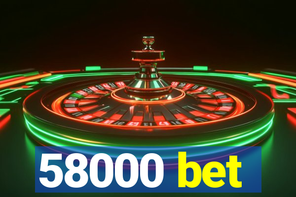 58000 bet