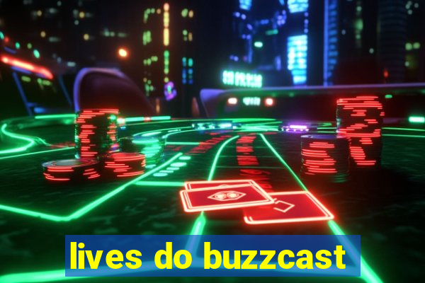 lives do buzzcast