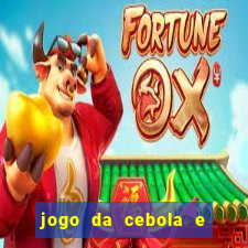 jogo da cebola e da berinjela