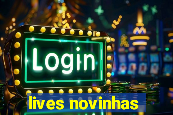 lives novinhas