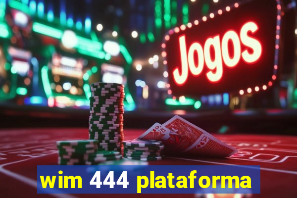 wim 444 plataforma