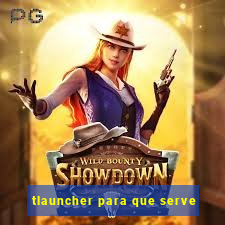 tlauncher para que serve