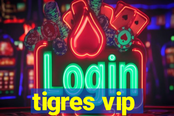 tigres vip