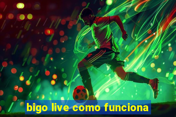 bigo live como funciona