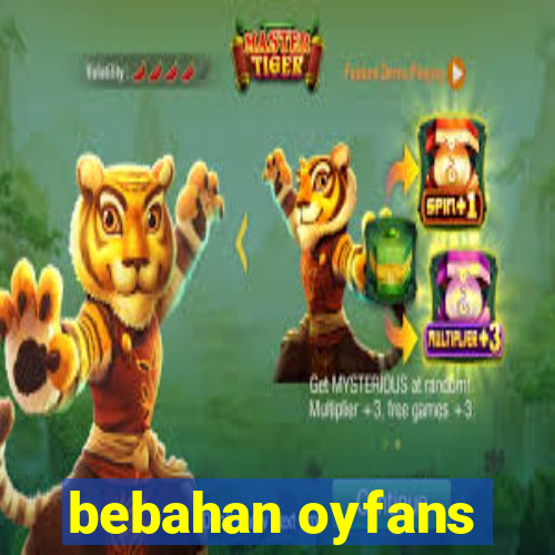 bebahan oyfans