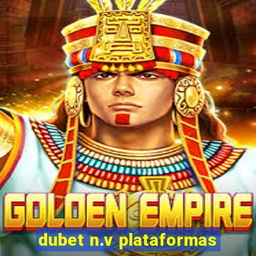 dubet n.v plataformas