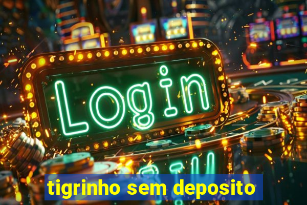 tigrinho sem deposito