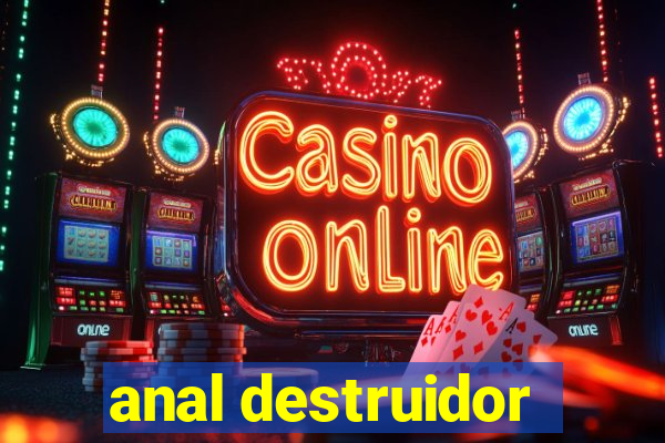 anal destruidor