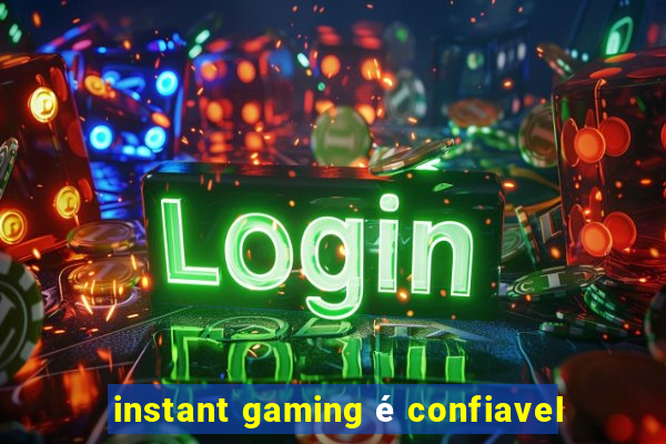 instant gaming é confiavel