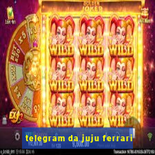 telegram da juju ferrari