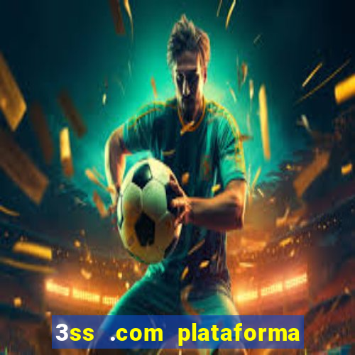 3ss .com plataforma de jogos