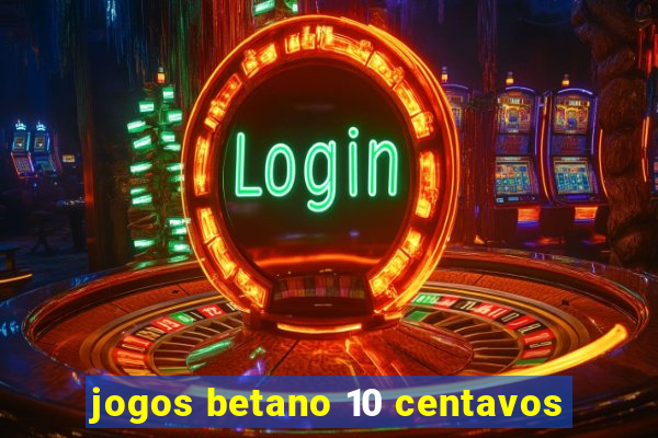 jogos betano 10 centavos