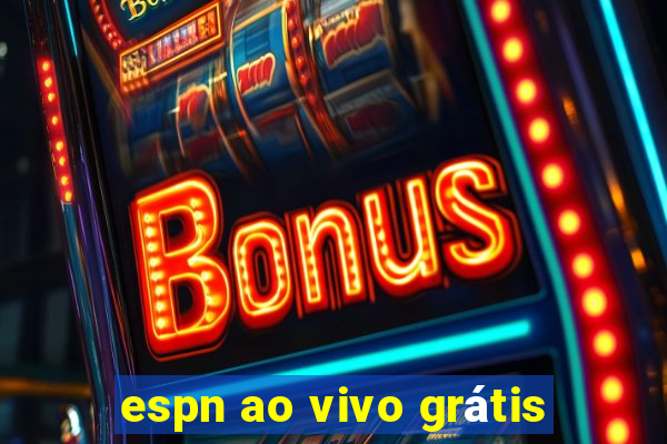 espn ao vivo grátis