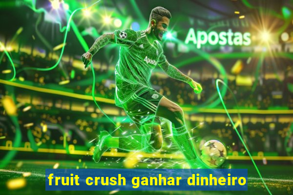 fruit crush ganhar dinheiro