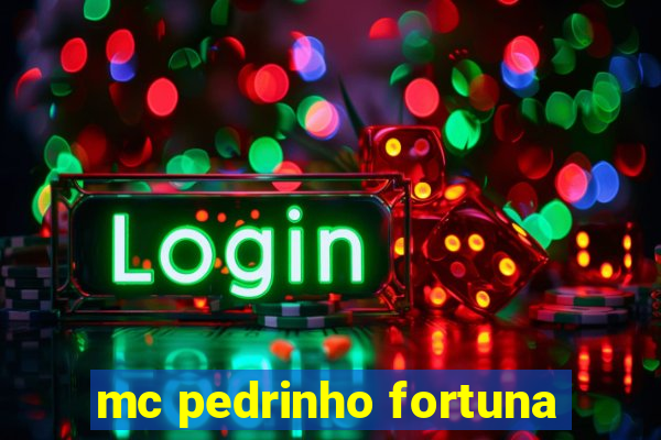 mc pedrinho fortuna