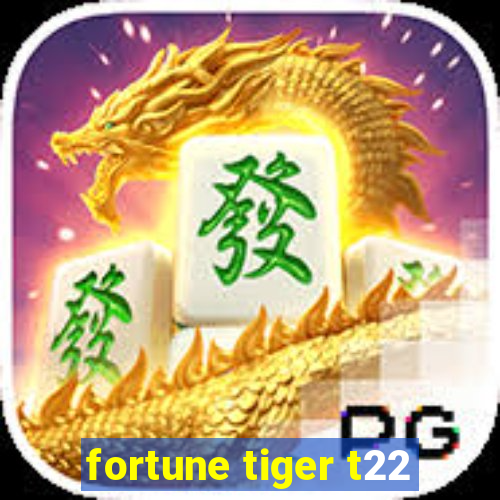 fortune tiger t22