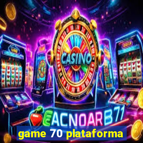 game 70 plataforma