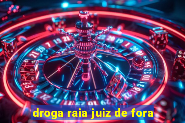 droga raia juiz de fora