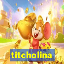 titcholina