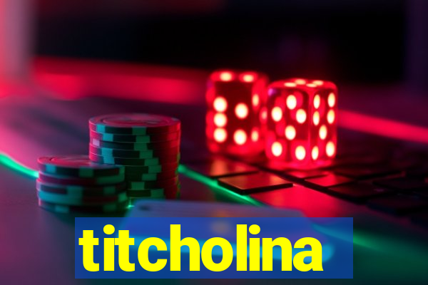 titcholina